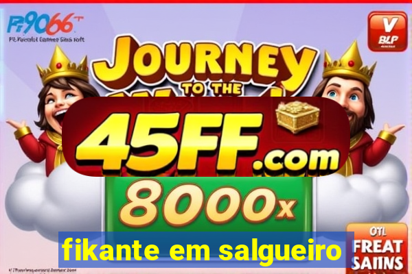 fikante em salgueiro